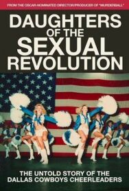 Постер к фильму Daughters of the Sexual Revolution: The Untold Story of the Dallas Cowboys Cheerleaders смотреть онлайн на HD Rezka