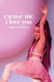 Постер к фильму Ариана Гранде: Excuse Me, I Love You смотреть онлайн на HD Rezka